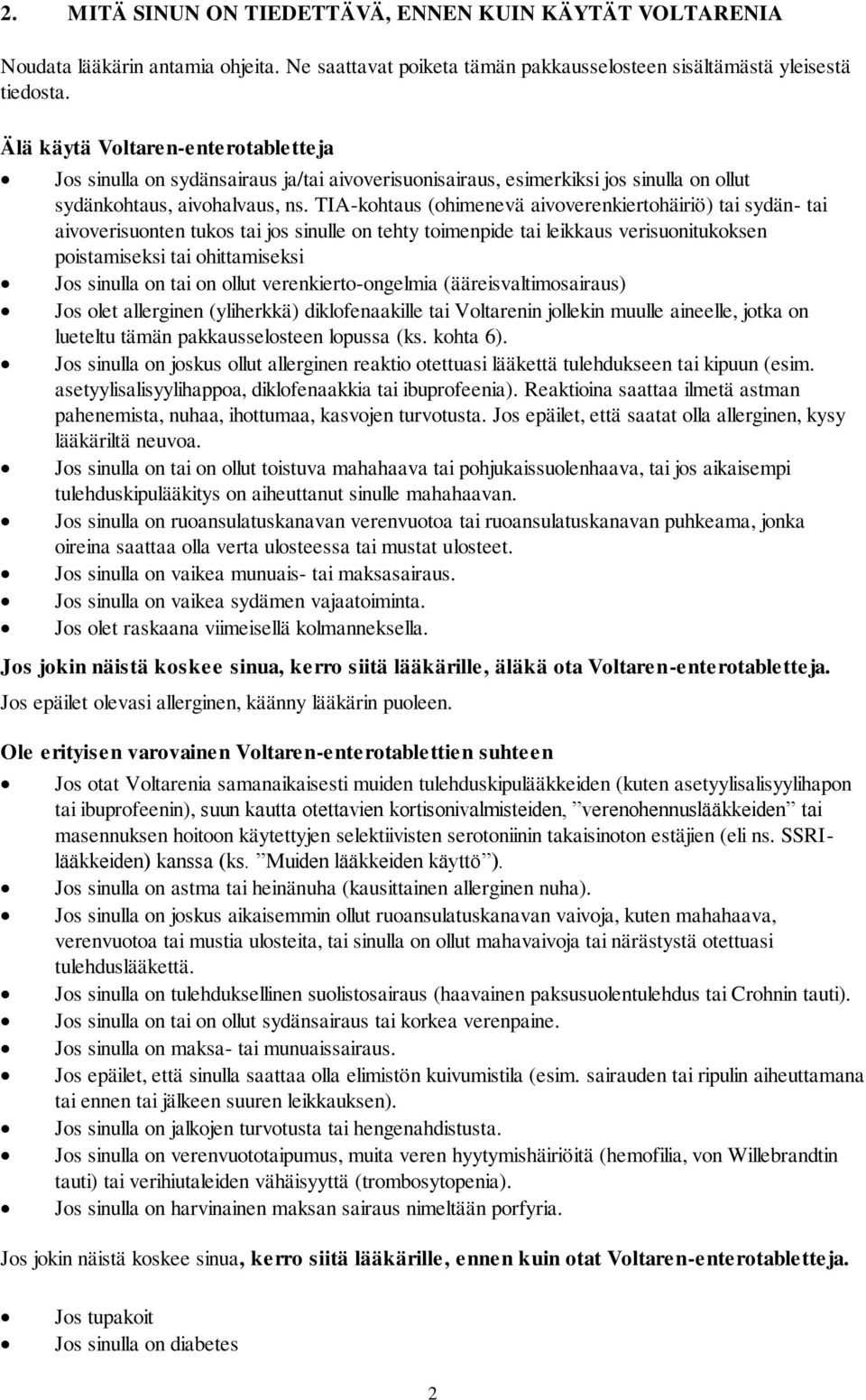 TIA-kohtaus (ohimenevä aivoverenkiertohäiriö) tai sydän- tai aivoverisuonten tukos tai jos sinulle on tehty toimenpide tai leikkaus verisuonitukoksen poistamiseksi tai ohittamiseksi Jos sinulla on