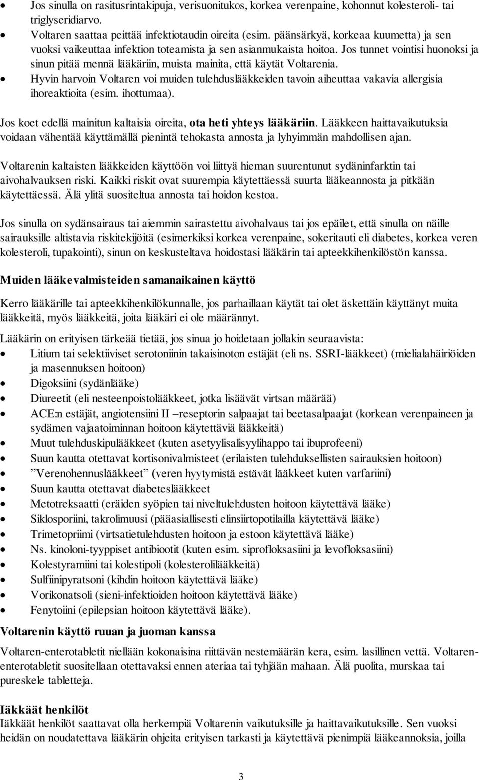 Jos tunnet vointisi huonoksi ja sinun pitää mennä lääkäriin, muista mainita, että käytät Voltarenia.