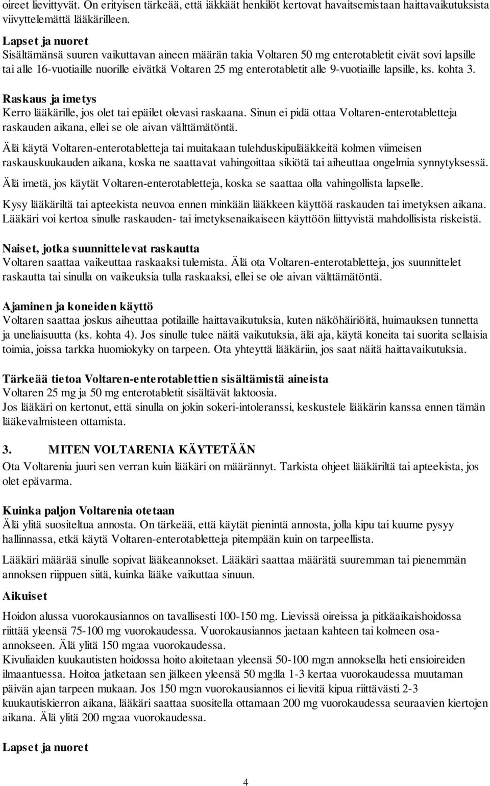 9-vuotiaille lapsille, ks. kohta 3. Raskaus ja imetys Kerro lääkärille, jos olet tai epäilet olevasi raskaana.