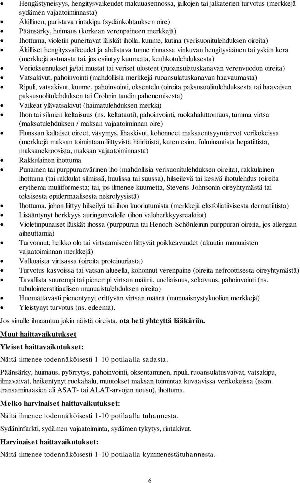 hengitysäänen tai yskän kera (merkkejä astmasta tai, jos esiintyy kuumetta, keuhkotulehduksesta) Verioksennukset ja/tai mustat tai veriset ulosteet (ruoansulatuskanavan verenvuodon oireita)