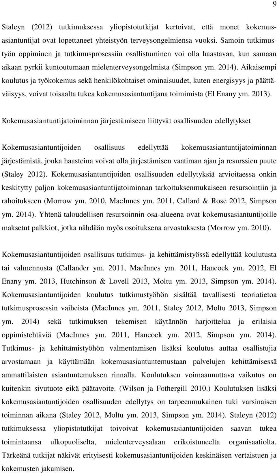 Aikaisempi koulutus ja työkokemus sekä henkilökohtaiset ominaisuudet, kuten energisyys ja päättäväisyys, voivat toisaalta tukea kokemusasiantuntijana toimimista (El Enany ym. 2013).