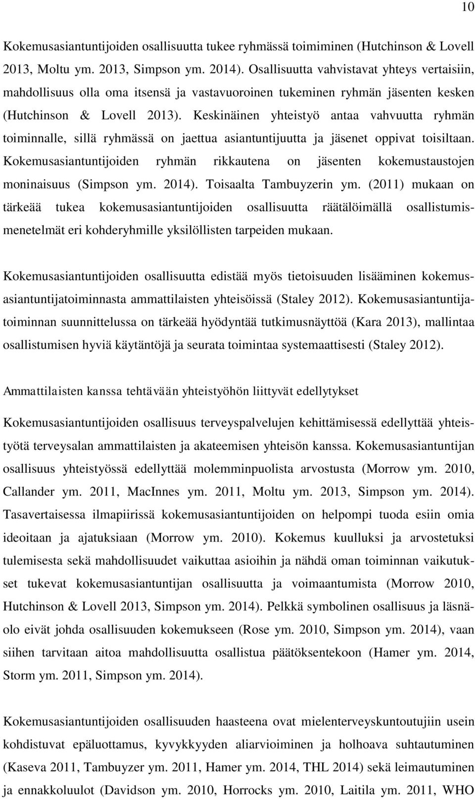 Keskinäinen yhteistyö antaa vahvuutta ryhmän toiminnalle, sillä ryhmässä on jaettua asiantuntijuutta ja jäsenet oppivat toisiltaan.