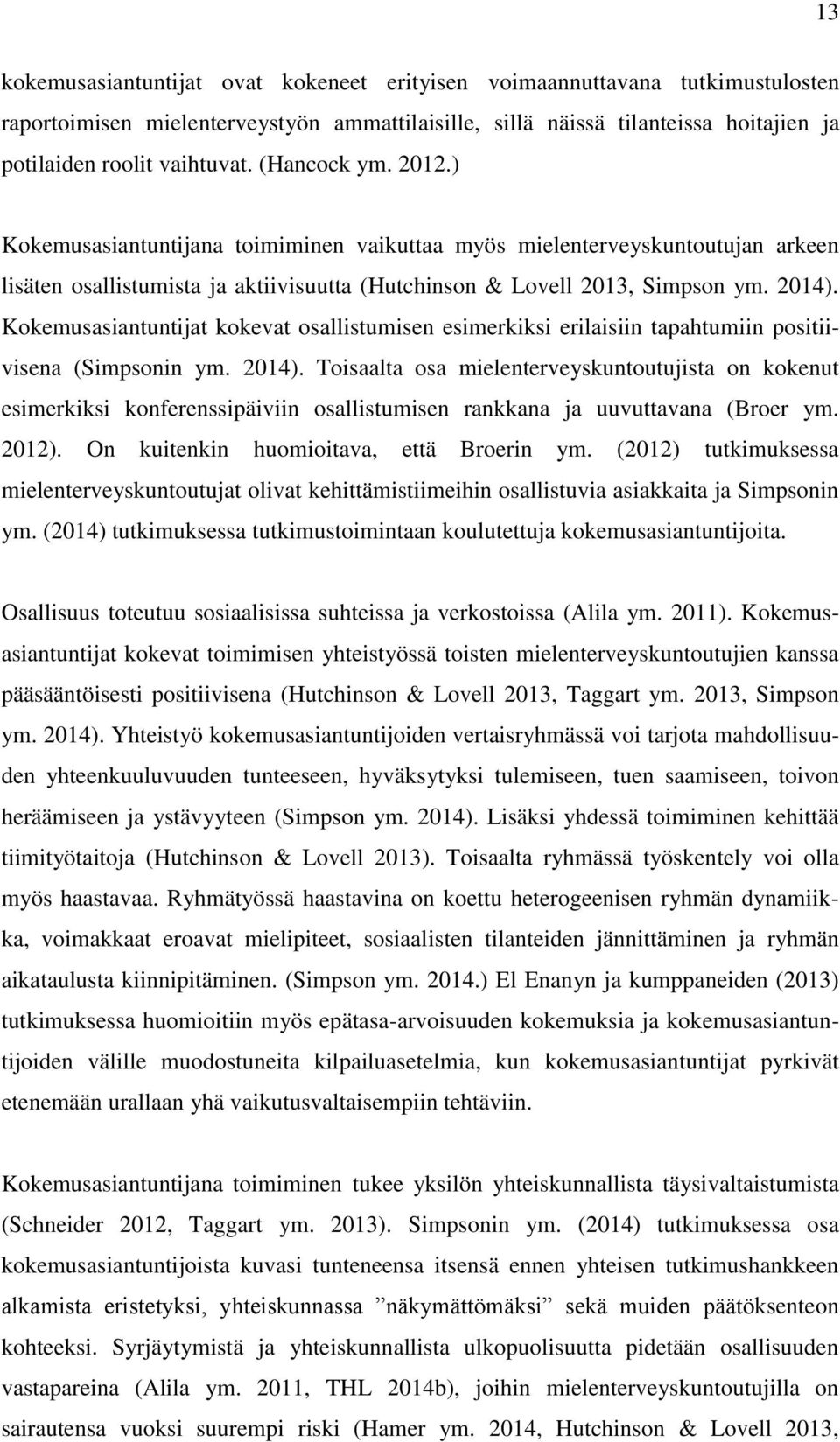 Kokemusasiantuntijat kokevat osallistumisen esimerkiksi erilaisiin tapahtumiin positiivisena (Simpsonin ym. 2014).