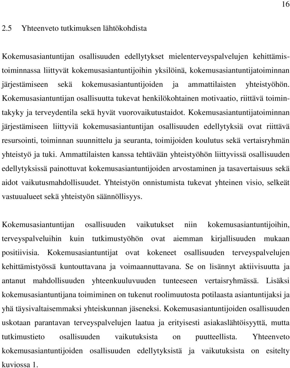 Kokemusasiantuntijan osallisuutta tukevat henkilökohtainen motivaatio, riittävä toimintakyky ja terveydentila sekä hyvät vuorovaikutustaidot.