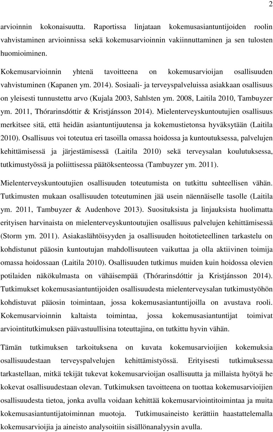 Sosiaali- ja terveyspalveluissa asiakkaan osallisuus on yleisesti tunnustettu arvo (Kujala 2003, Sahlsten ym. 2008, Laitila 2010, Tambuyzer ym. 2011, Thórarinsdóttir & Kristjánsson 2014).