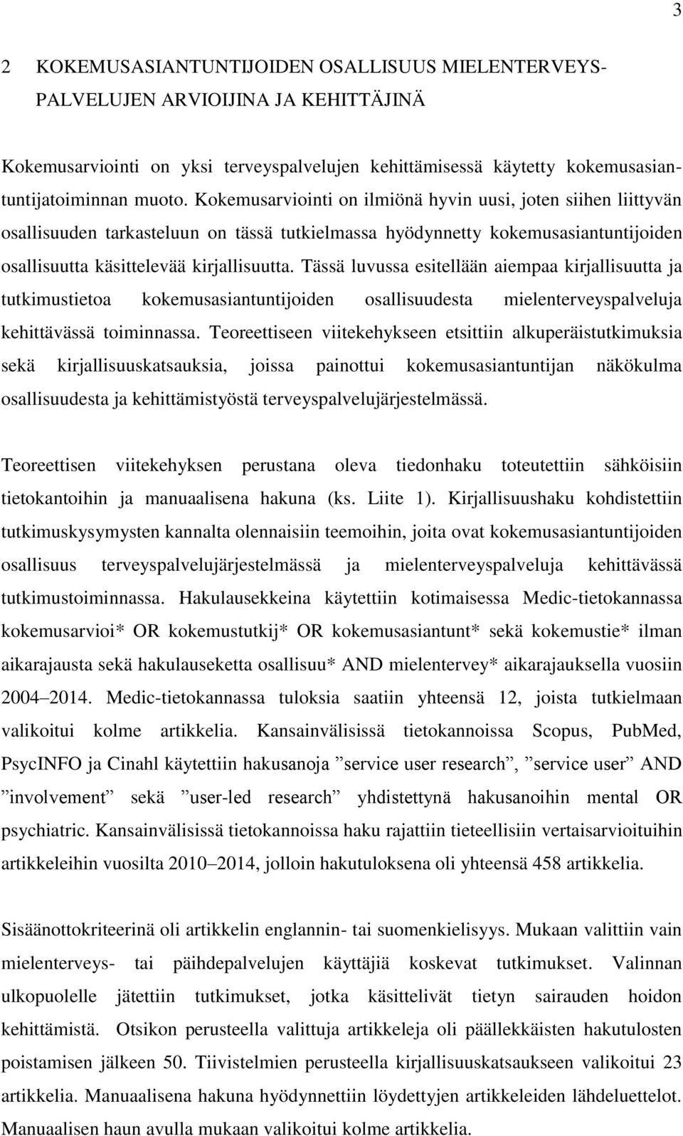 Tässä luvussa esitellään aiempaa kirjallisuutta ja tutkimustietoa kokemusasiantuntijoiden osallisuudesta mielenterveyspalveluja kehittävässä toiminnassa.