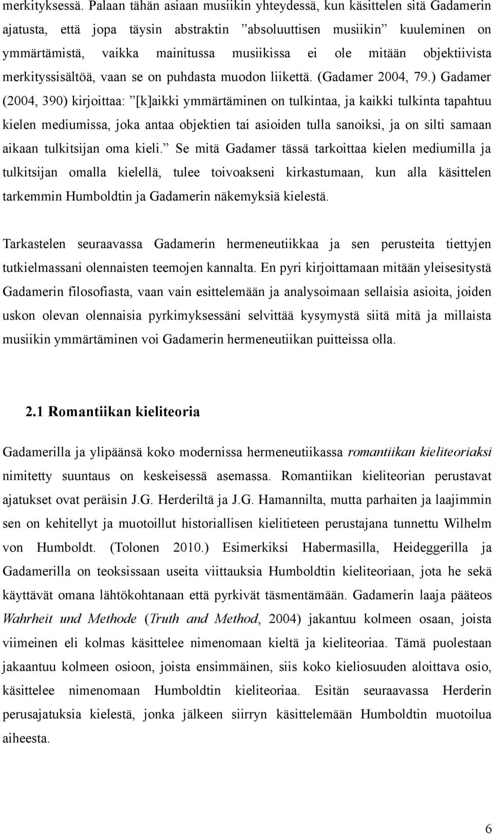 mitään objektiivista merkityssisältöä, vaan se on puhdasta muodon liikettä. (Gadamer 2004, 79.