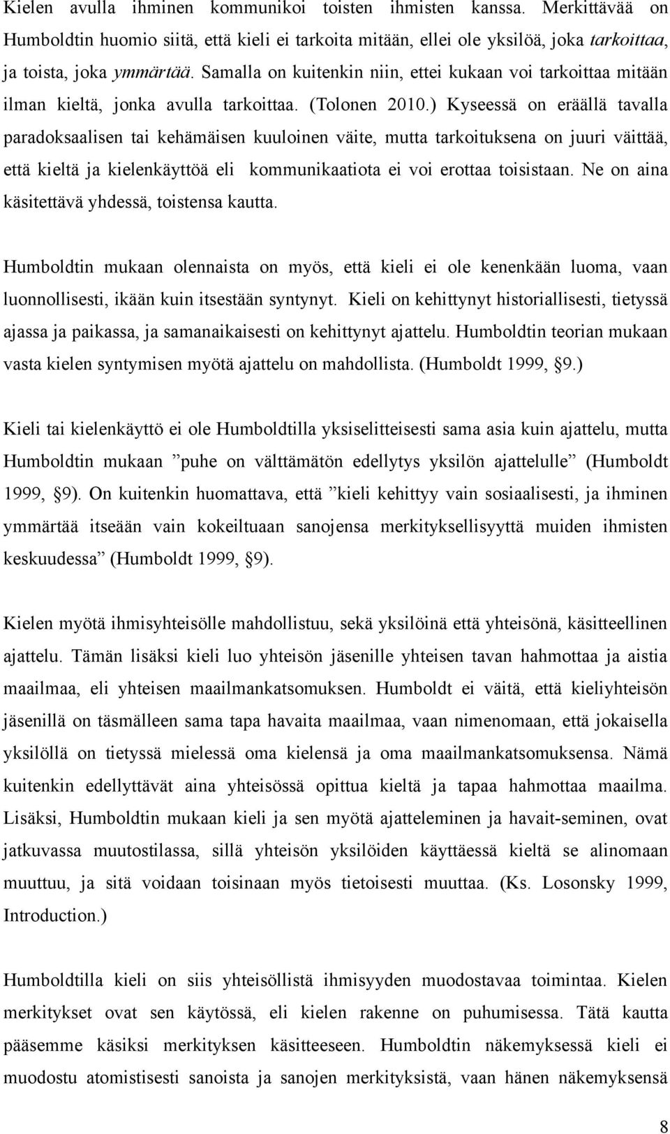 ) Kyseessä on eräällä tavalla paradoksaalisen tai kehämäisen kuuloinen väite, mutta tarkoituksena on juuri väittää, että kieltä ja kielenkäyttöä eli kommunikaatiota ei voi erottaa toisistaan.