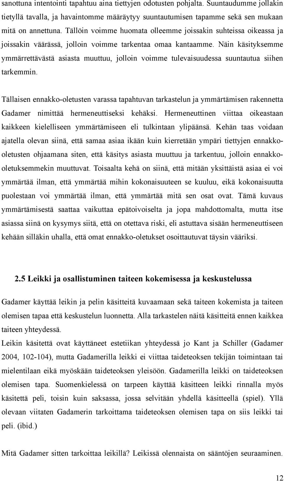 Näin käsityksemme ymmärrettävästä asiasta muuttuu, jolloin voimme tulevaisuudessa suuntautua siihen tarkemmin.