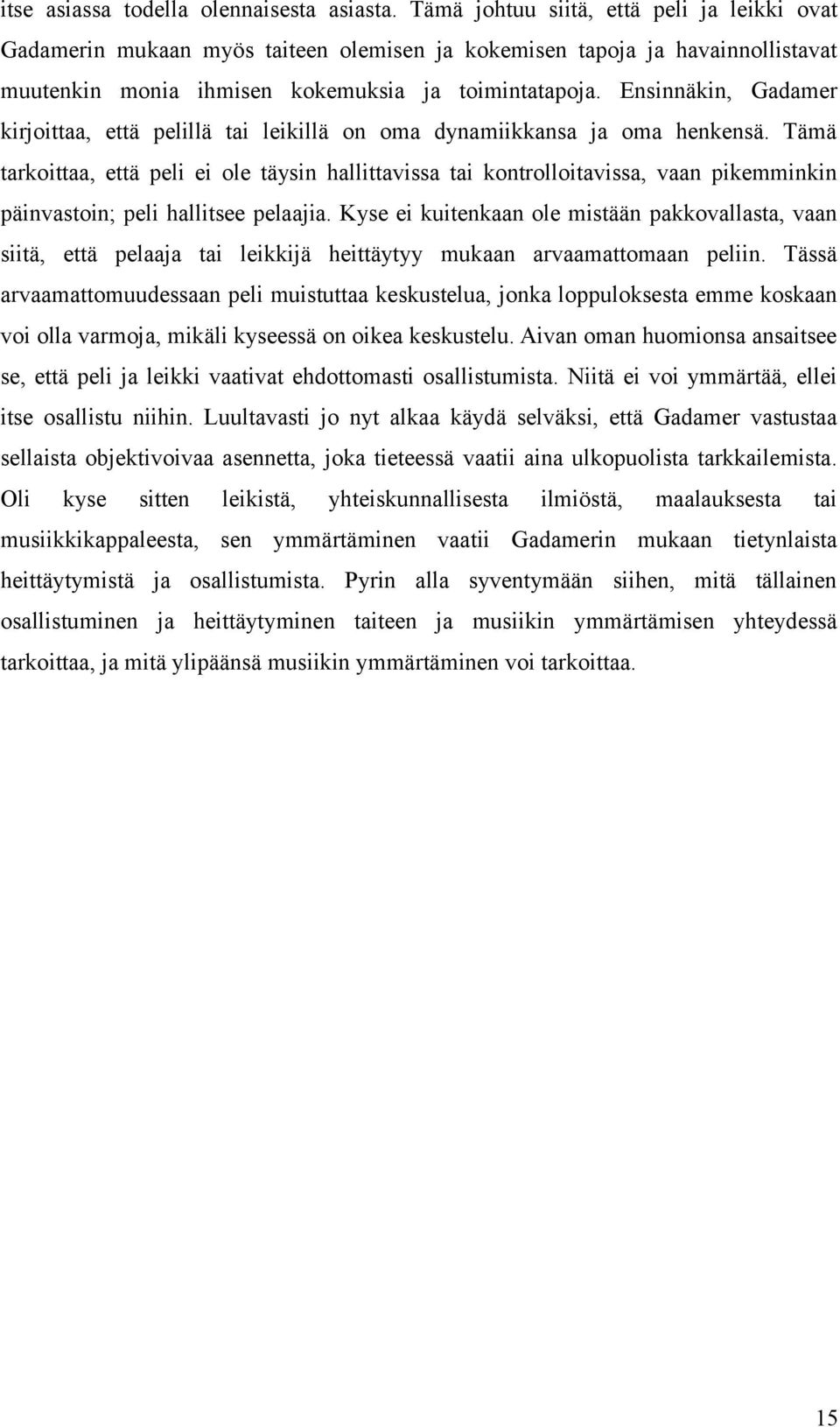 Ensinnäkin, Gadamer kirjoittaa, että pelillä tai leikillä on oma dynamiikkansa ja oma henkensä.