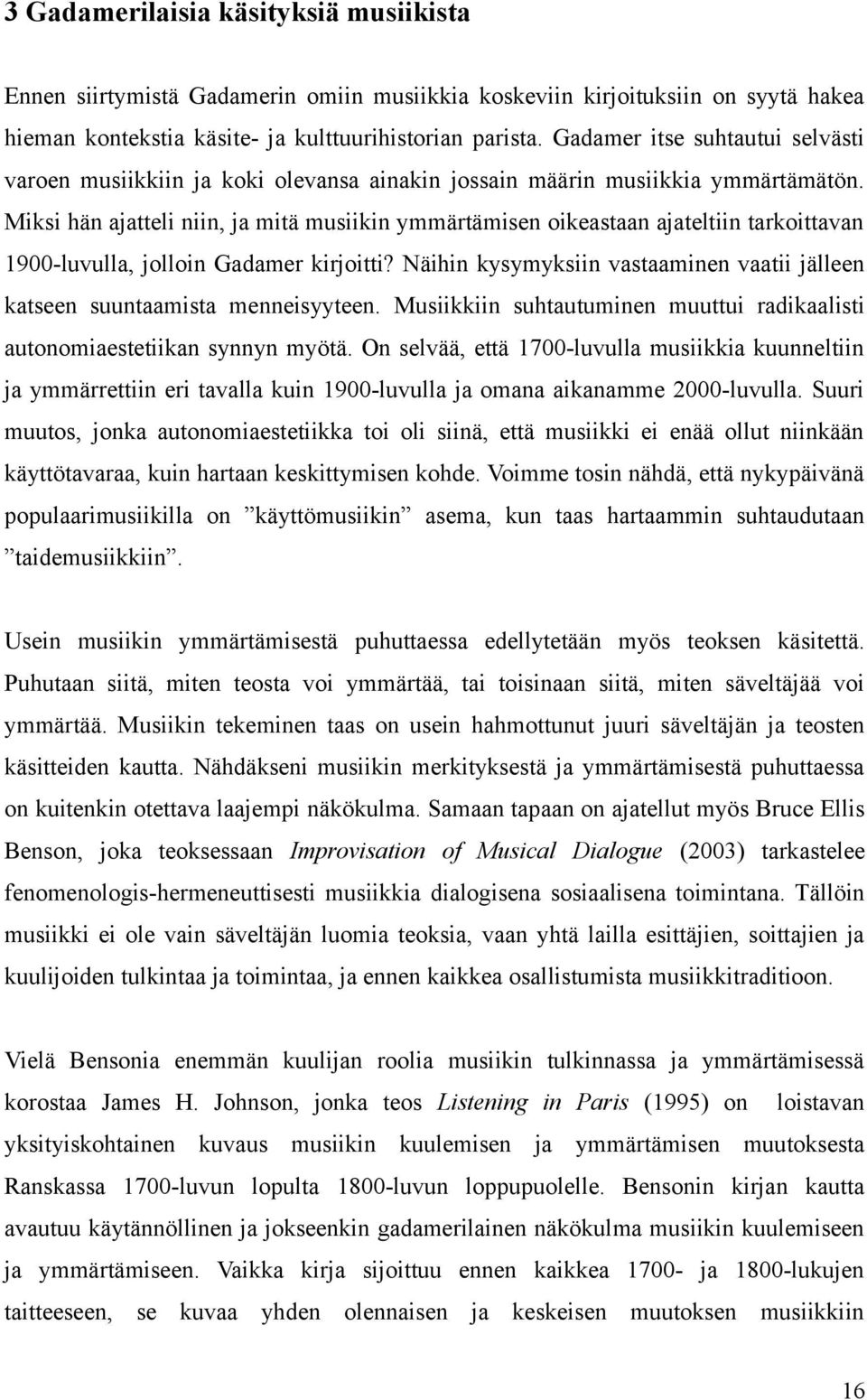 Miksi hän ajatteli niin, ja mitä musiikin ymmärtämisen oikeastaan ajateltiin tarkoittavan 1900-luvulla, jolloin Gadamer kirjoitti?