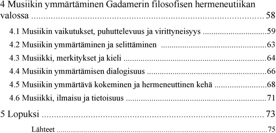 2 Musiikin ymmärtäminen ja selittäminen...63 4.3 Musiikki, merkitykset ja kieli...64 4.