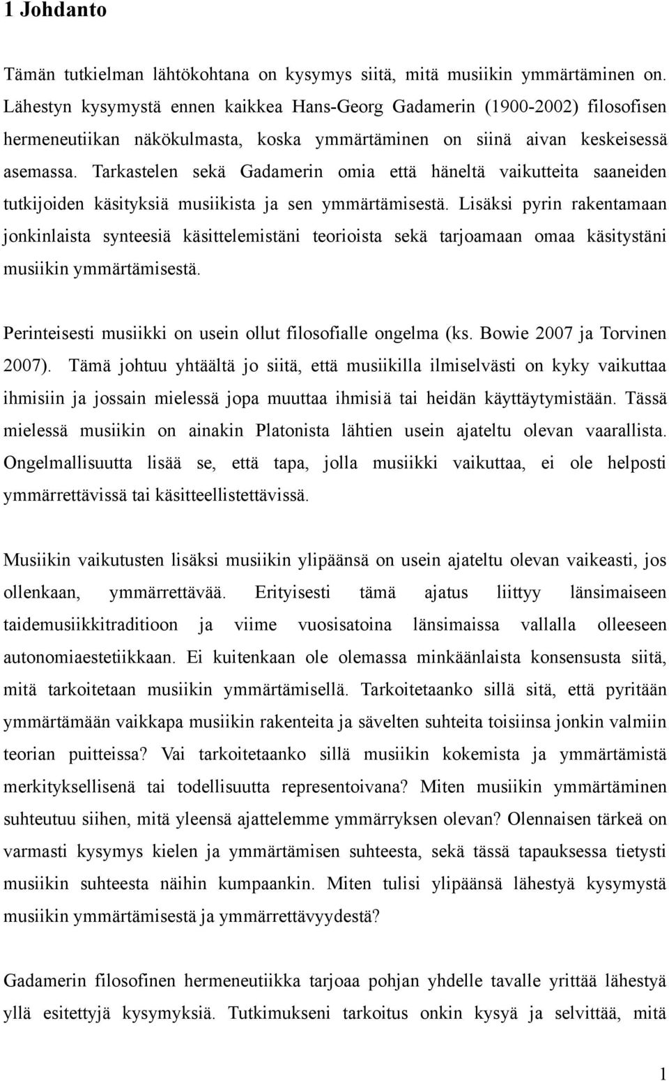Tarkastelen sekä Gadamerin omia että häneltä vaikutteita saaneiden tutkijoiden käsityksiä musiikista ja sen ymmärtämisestä.