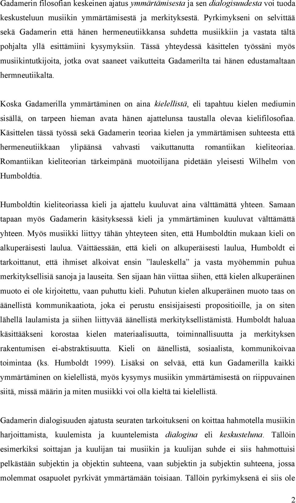 Tässä yhteydessä käsittelen työssäni myös musiikintutkijoita, jotka ovat saaneet vaikutteita Gadamerilta tai hänen edustamaltaan hermneutiikalta.