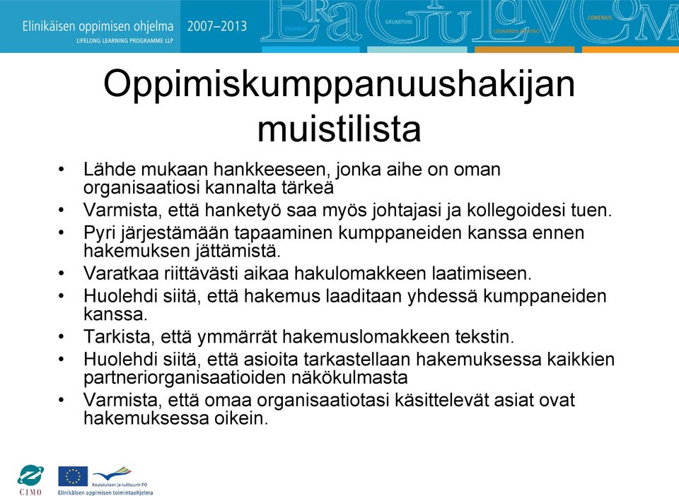 Varatkaa riittävästi aikaa hakulomakkeen laatimiseen. Huolehdi siitä, että hakemus laaditaan yhdessä kumppaneiden kanssa.