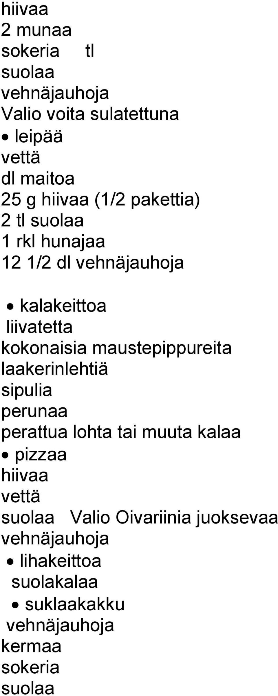 maustepippureita laakerinlehtiä sipulia perunaa perattua lohta tai muuta kalaa