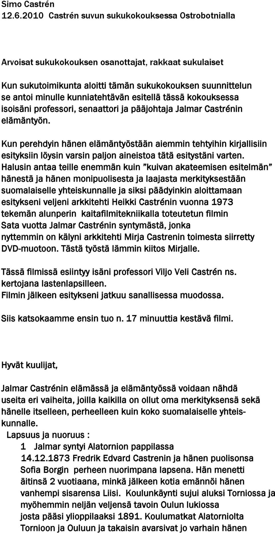 esitellä tässä kokouksessa isoisäni professori, senaattori ja pääjohtaja Jalmar Castrénin elämäntyön.