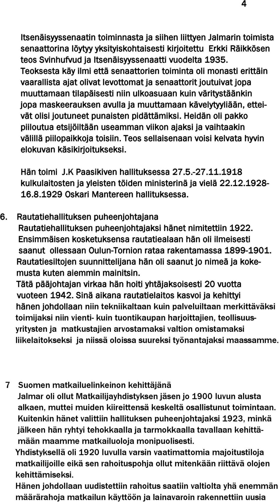 maskeerauksen avulla ja muuttamaan kävelytyyliään, etteivät olisi joutuneet punaisten pidättämiksi.