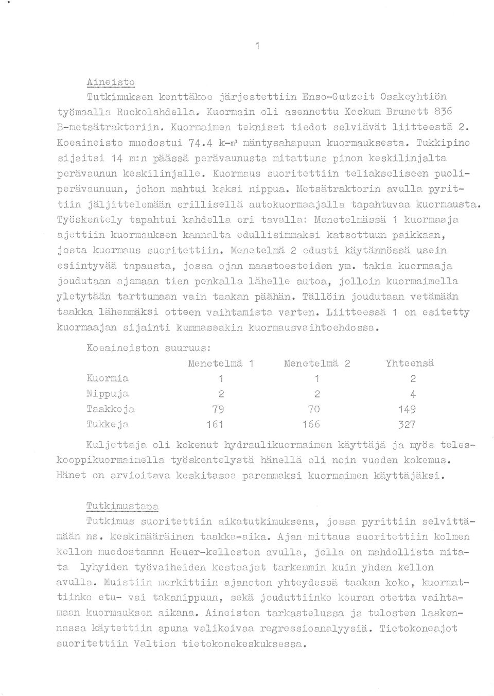 paikkaan, un takia kuormaa kuormaimella joudutaan Liitteeä vetämään kuormauvaihtoehdoa. Menetelmä Yhteenä Kuormia Nippu 4 79 70 49 6 66 7 Taakko. Tukke.