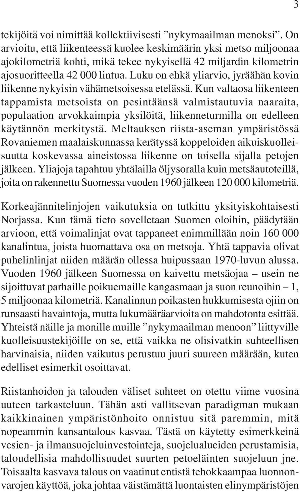 Luku on ehkä yliarvio, jyräähän kovin liikenne nykyisin vähämetsoisessa etelässä.