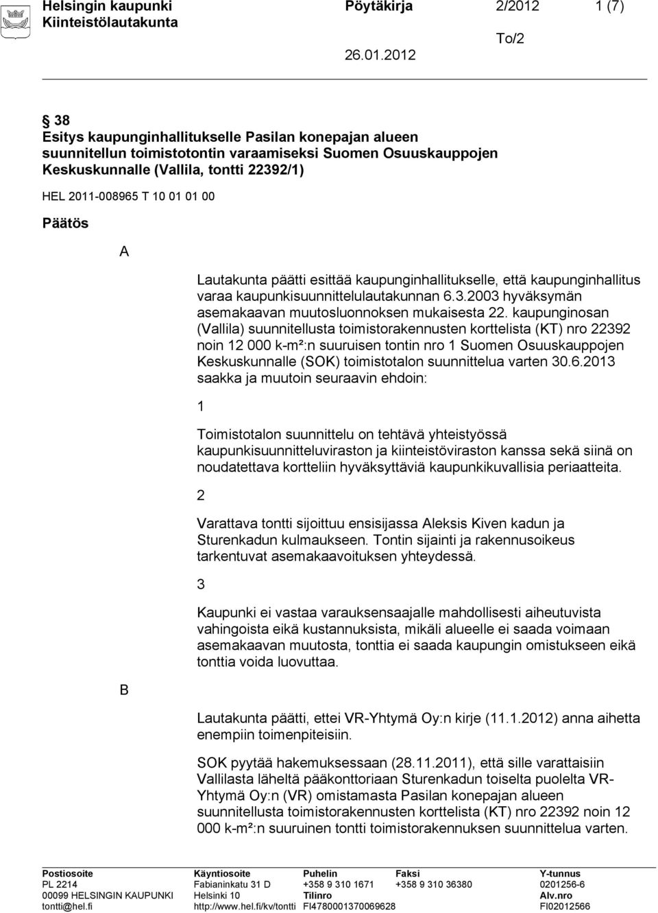 kaupunginosan (Vallila) suunnitellusta toimistorakennusten korttelista (KT) nro 22392 noin 12 000 k-m²:n suuruisen tontin nro 1 Suomen Osuuskauppojen Keskuskunnalle (SOK) toimistotalon suunnittelua