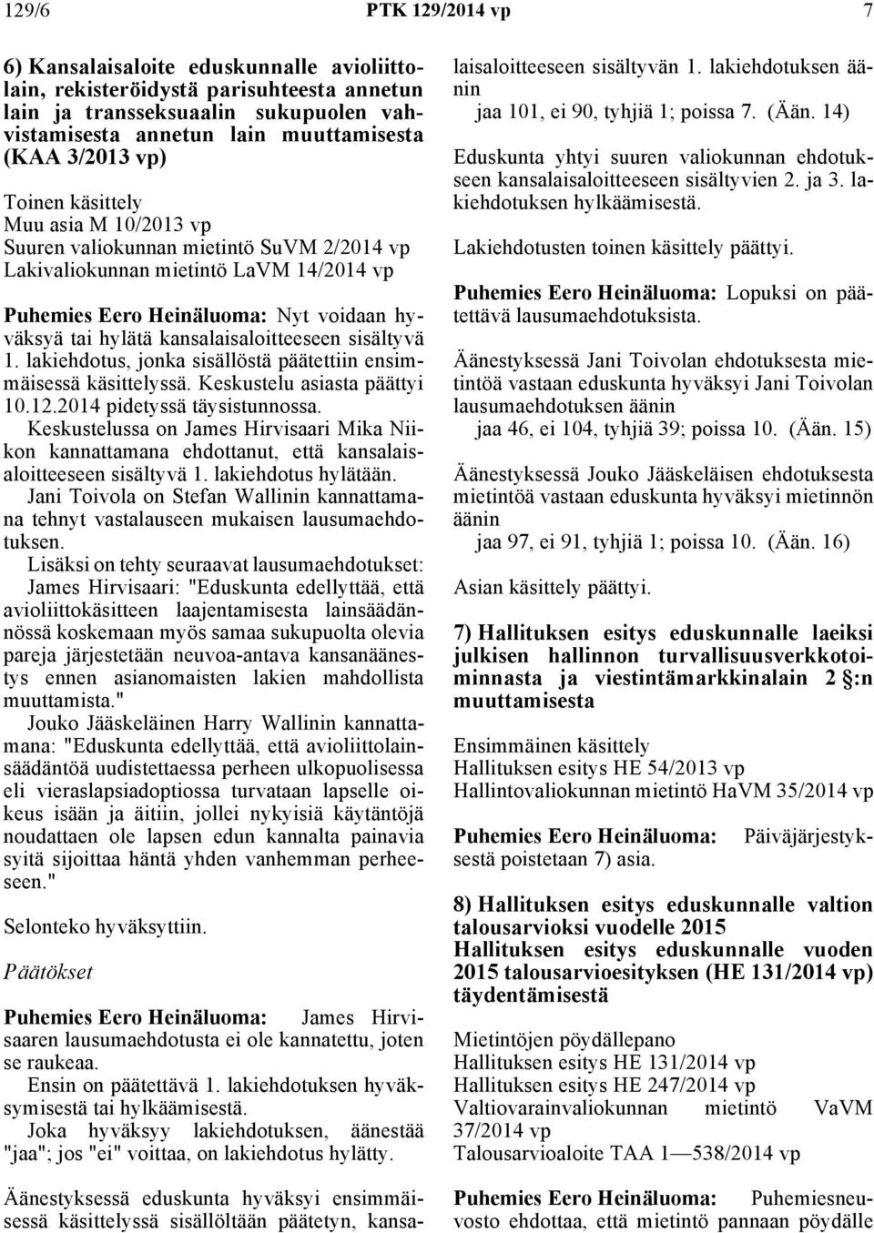 1. lakiehdotus, jonka sisällöstä päätettiin ensimmäisessä käsittelyssä. Keskustelu asiasta päättyi 10.12.2014 pidetyssä täysistunnossa.