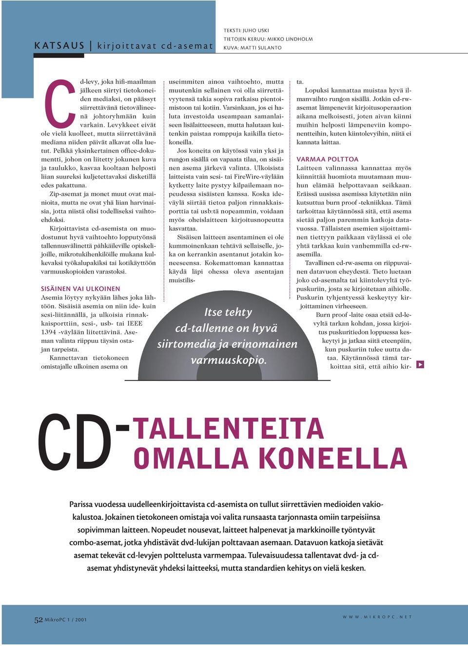Pelkkä yksinkertainen office-dokumentti, johon on liitetty jokunen kuva ja taulukko, kasvaa kooltaan helposti liian suureksi kuljetettavaksi disketillä edes pakattuna.
