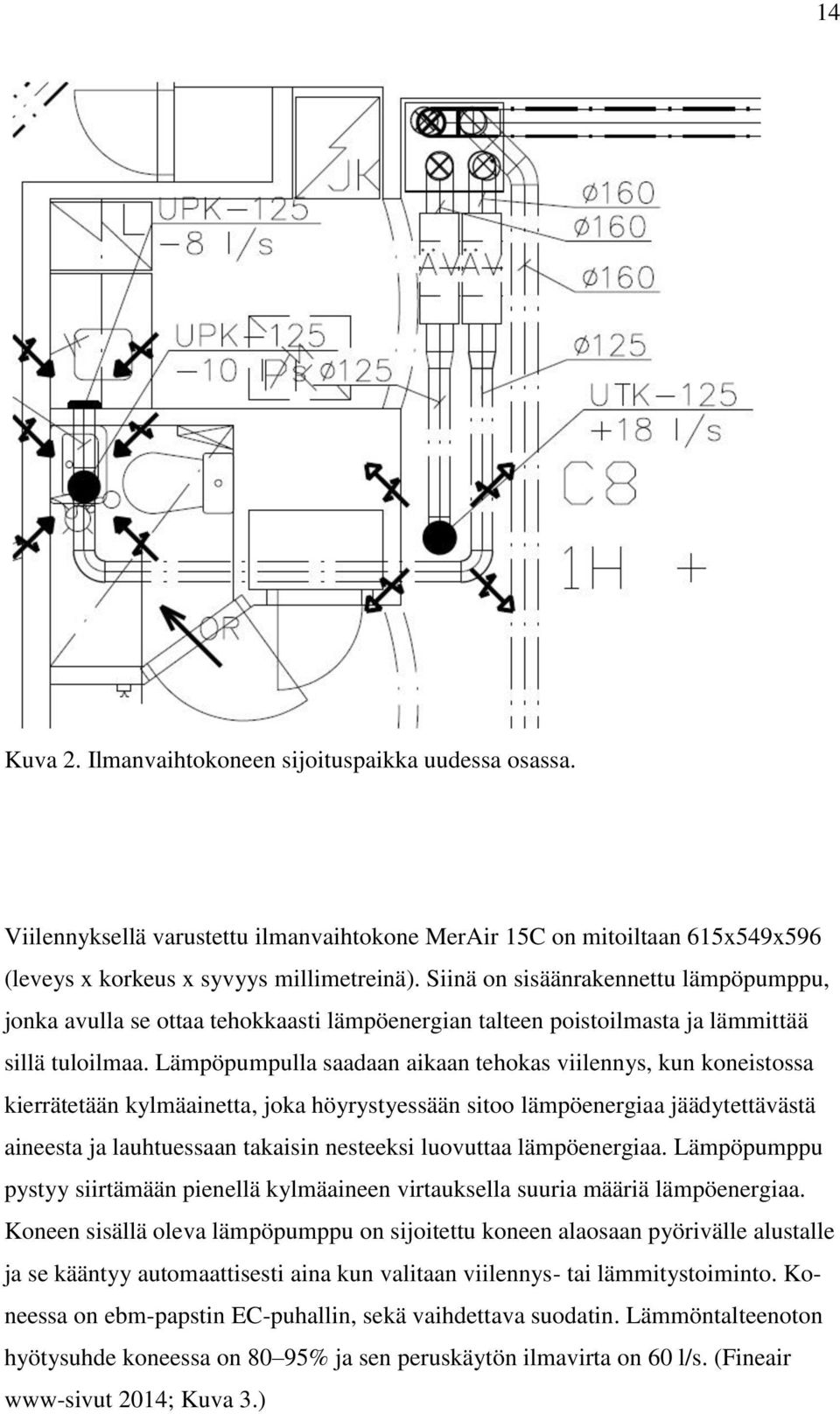 Lämpöpumpulla saadaan aikaan tehokas viilennys, kun koneistossa kierrätetään kylmäainetta, joka höyrystyessään sitoo lämpöenergiaa jäädytettävästä aineesta ja lauhtuessaan takaisin nesteeksi