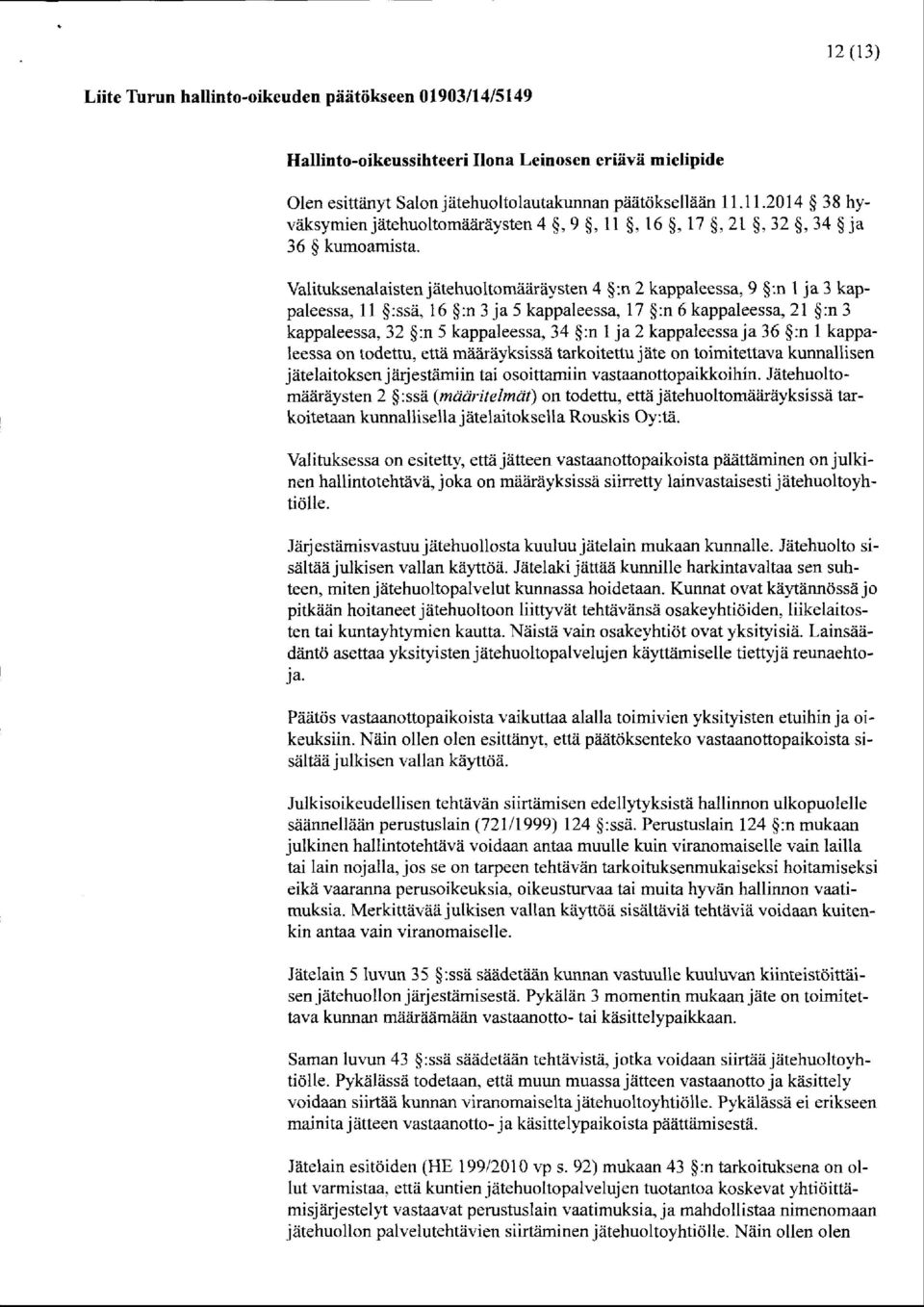 Valituksenalaisten jätehuoltomääräysten 4 :n 2 kappaleessa, 9 :n 1 ja 3 kappaleessa, 11 :ssä, 16 :n 3 ja 5 kappaleessa, 17 :n 6 kappaleessa, 21 :n 3 kappaleessa, 32 :n 5 kappaleessa, 34 :n 1 ja 2