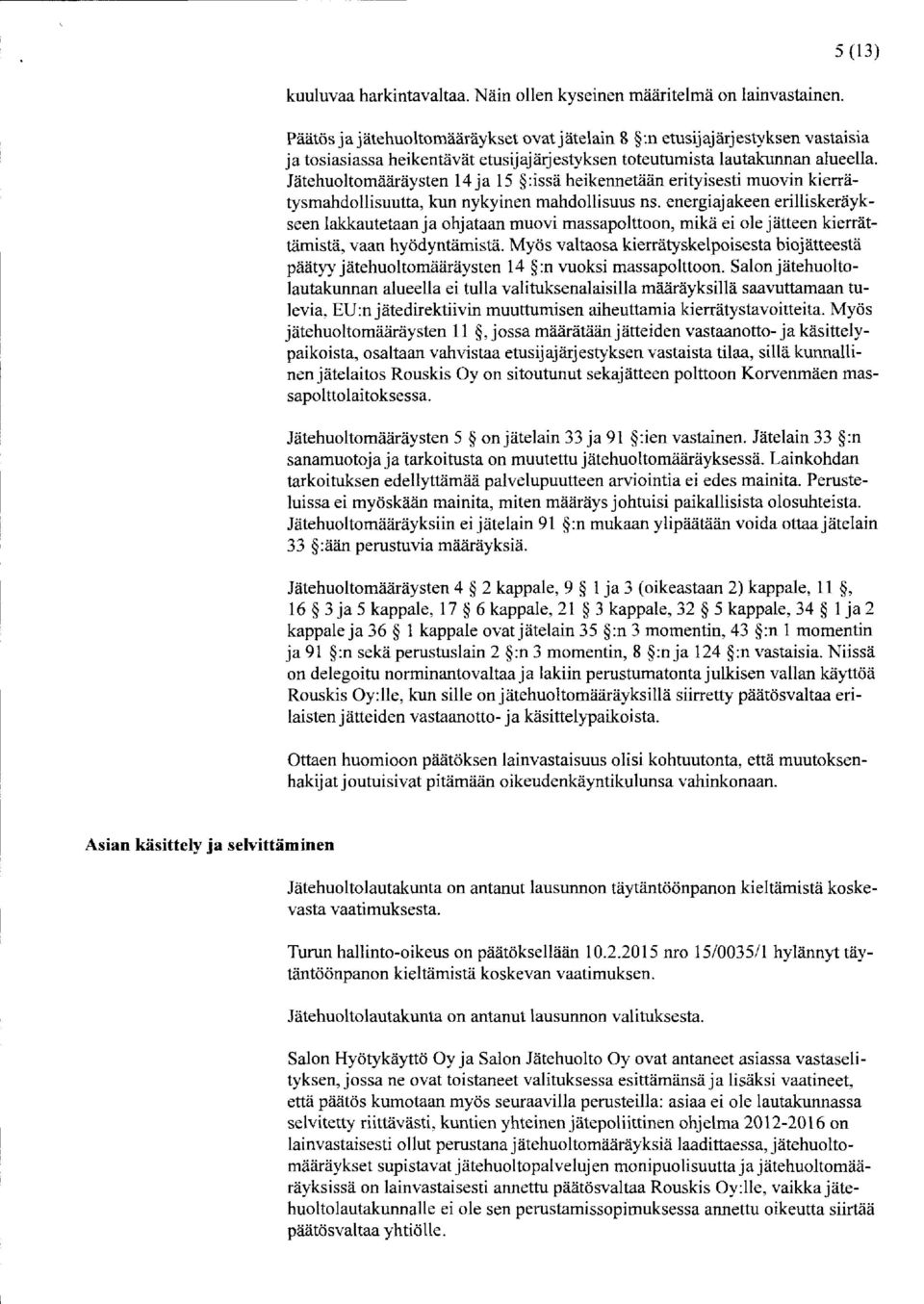 Jätehuoltomääräysten 14 ja 15 :issä heikennetään erityisesti muovin kierrätysmahdollisuutta, kun nykyinen mahdollisuus ns.