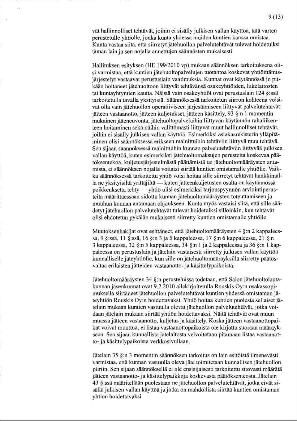 Hallituksen esityksen (HE 199 /2010 vp) mukaan säännöksen tarkoituk sena olisi varmistaa, että kuntien j ätehuoltopalveluj en tuotantoa koskevat yhtiöittämisjärjestelyt vastaavat perustuslain