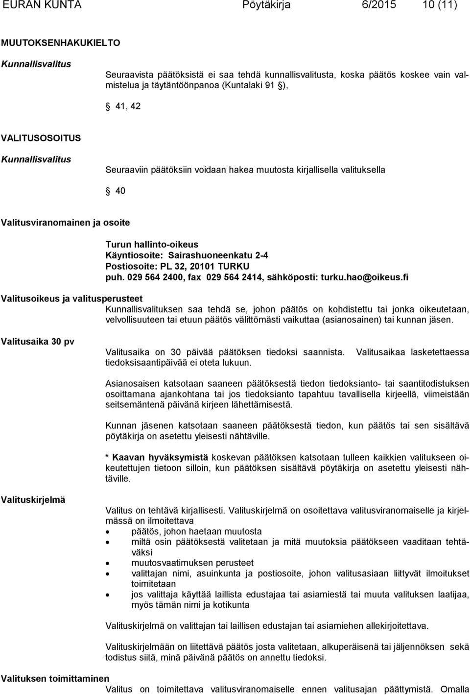 huoneenkatu 2-4 Postiosoite: PL 32, 20101 TURKU puh. 029 564 2400, fax 029 564 2414, sähköposti: turku.hao@oikeus.