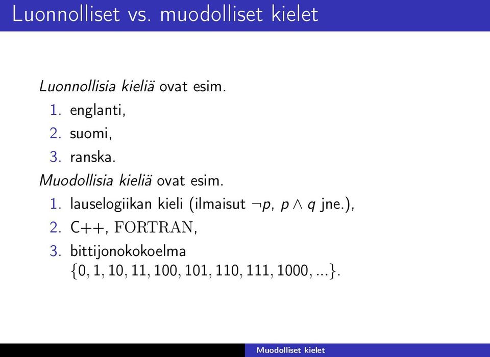 lauselogiikan kieli (ilmaisut p, p q jne.), 2. C++, FORTRAN, 3.