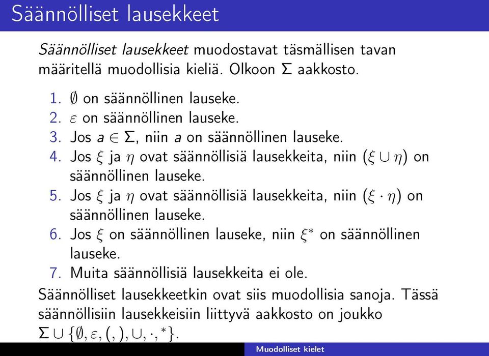 Jos ξ ja η ovat säännöllisiä lausekkeita, niin (ξ η) on säännöllinen lauseke. 6. Jos ξ on säännöllinen lauseke, niin ξ on säännöllinen lauseke. 7.