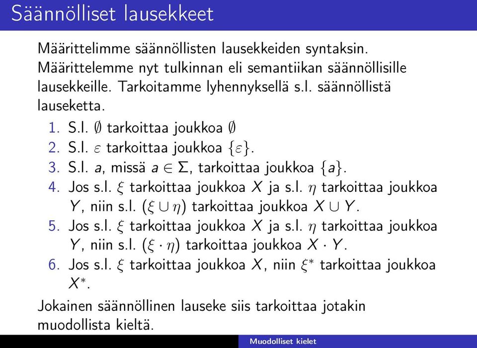 Jos s.l. ξ tarkoittaa joukkoa X ja s.l. η tarkoittaa joukkoa Y, niin s.l. (ξ η) tarkoittaa joukkoa X Y. 5. Jos s.l. ξ tarkoittaa joukkoa X ja s.l. η tarkoittaa joukkoa Y, niin s.l. (ξ η) tarkoittaa joukkoa X Y. 6.