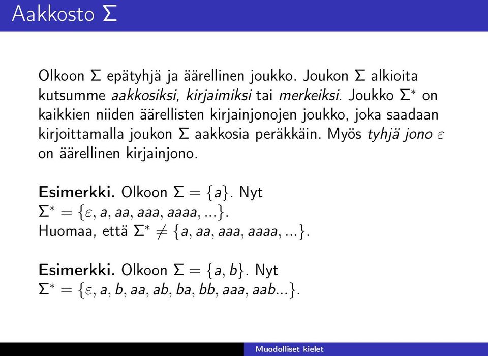 Joukko Σ on kaikkien niiden äärellisten kirjainjonojen joukko, joka saadaan kirjoittamalla joukon Σ aakkosia