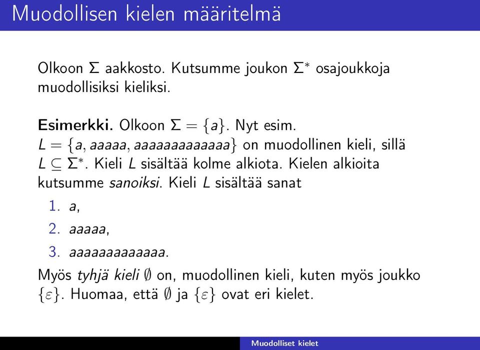 Kieli L sisältää kolme alkiota. Kielen alkioita kutsumme sanoiksi. Kieli L sisältää sanat 1. a, 2.