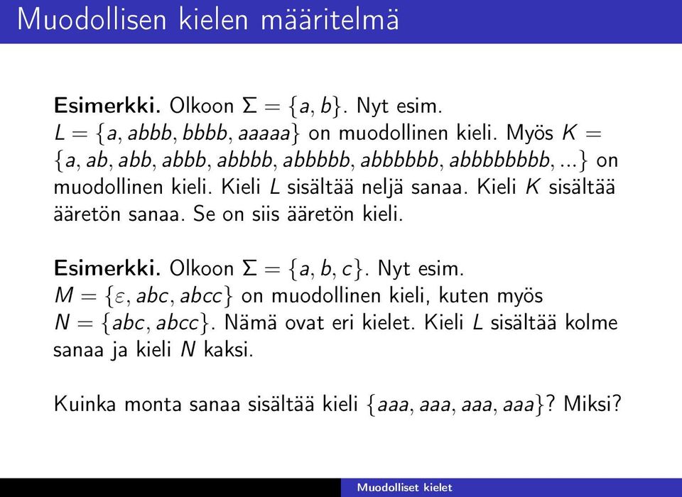 Kieli K sisältää ääretön sanaa. Se on siis ääretön kieli. Esimerkki. Olkoon Σ = {a, b, c}. Nyt esim.