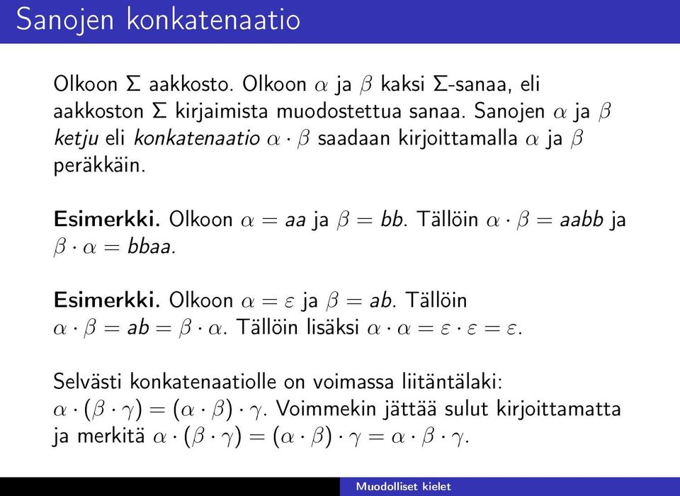 Tällöin α β = aabb ja β α = bbaa. Esimerkki. Olkoon α = ε ja β = ab. Tällöin α β = ab = β α. Tällöin lisäksi α α = ε ε = ε.