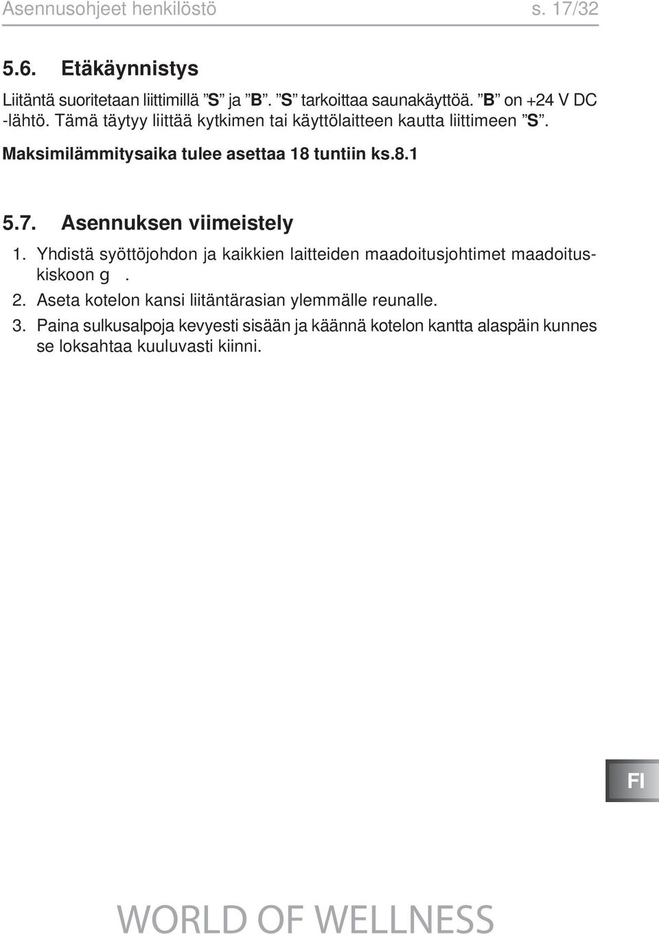 Maksimilämmitysaika tulee asettaa 18 tuntiin ks.8.1 5.7. Asennuksen viimeistely 1.