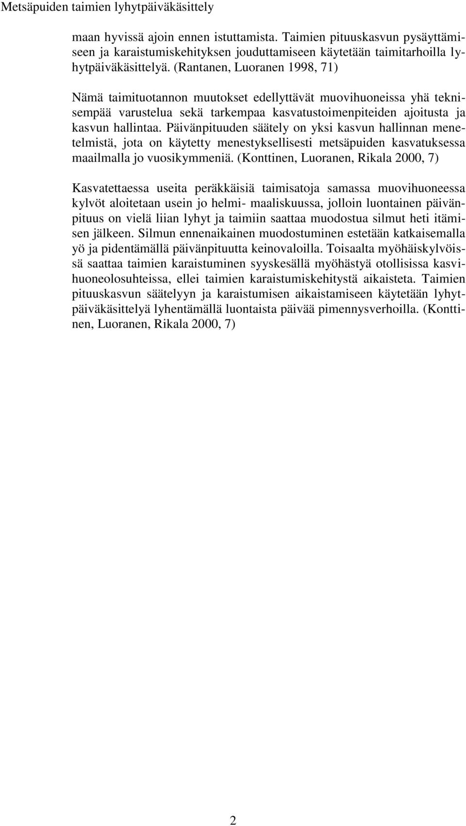 Päivänpituuden säätely on yksi kasvun hallinnan menetelmistä, jota on käytetty menestyksellisesti metsäpuiden kasvatuksessa maailmalla jo vuosikymmeniä.