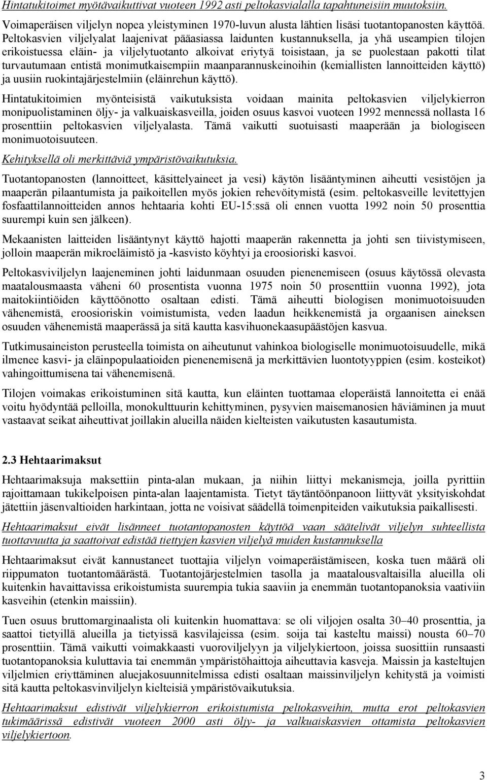 turvautumaan entistä monimutkaisempiin maanparannuskeinoihin (kemiallisten lannoitteiden käyttö) ja uusiin ruokintajärjestelmiin (eläinrehun käyttö).