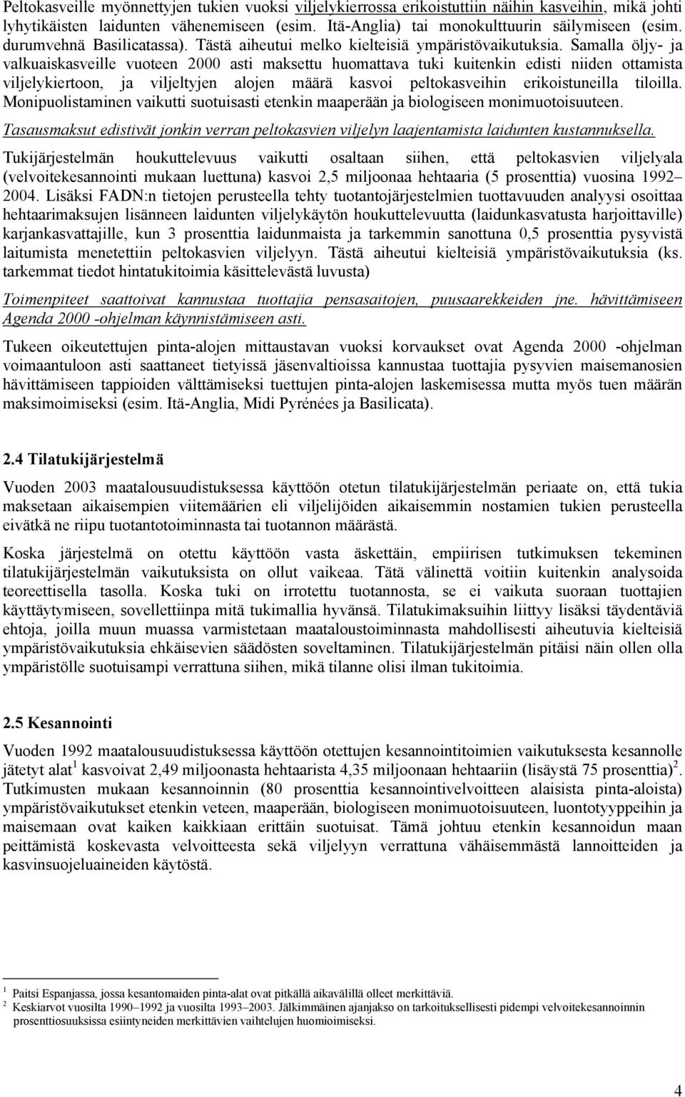 Samalla öljy- ja valkuaiskasveille vuoteen 2000 asti maksettu huomattava tuki kuitenkin edisti niiden ottamista viljelykiertoon, ja viljeltyjen alojen määrä kasvoi peltokasveihin erikoistuneilla