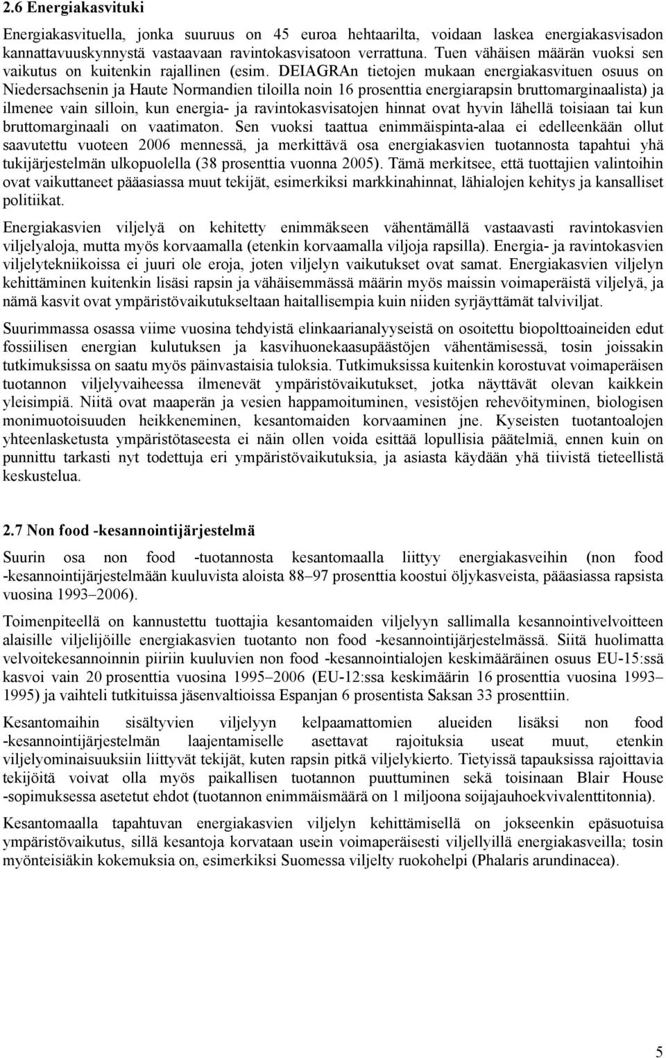 DEIAGRAn tietojen mukaan energiakasvituen osuus on Niedersachsenin ja Haute Normandien tiloilla noin 16 prosenttia energiarapsin bruttomarginaalista) ja ilmenee vain silloin, kun energia- ja