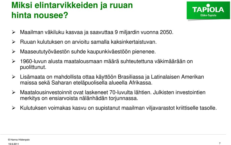 Lisämaata on mahdollista ottaa käyttöön Brasiliassa ja Latinalaisen Amerikan maissa sekä Saharan eteläpuolisella alueella Afrikassa.