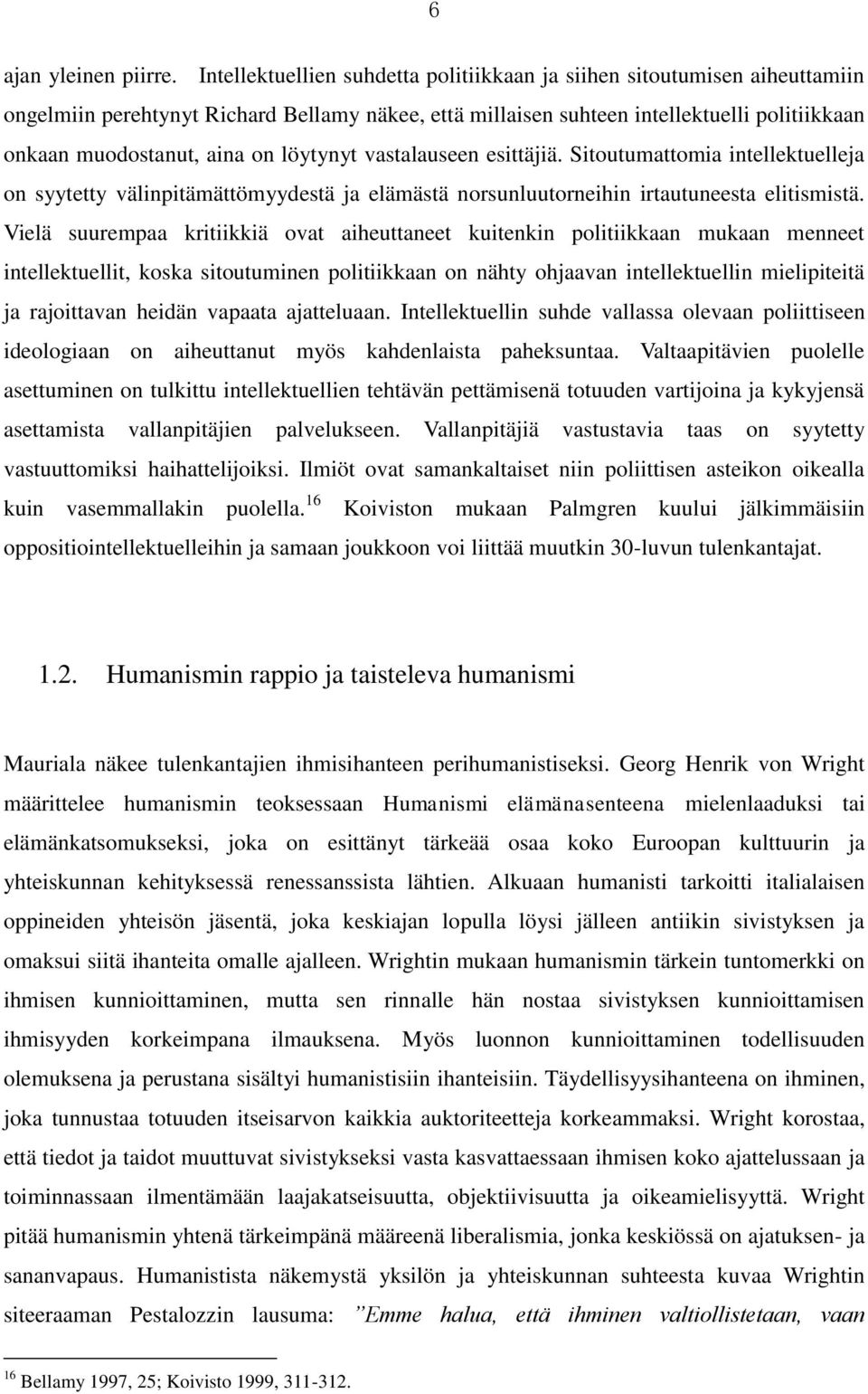 löytynyt vastalauseen esittäjiä. Sitoutumattomia intellektuelleja on syytetty välinpitämättömyydestä ja elämästä norsunluutorneihin irtautuneesta elitismistä.