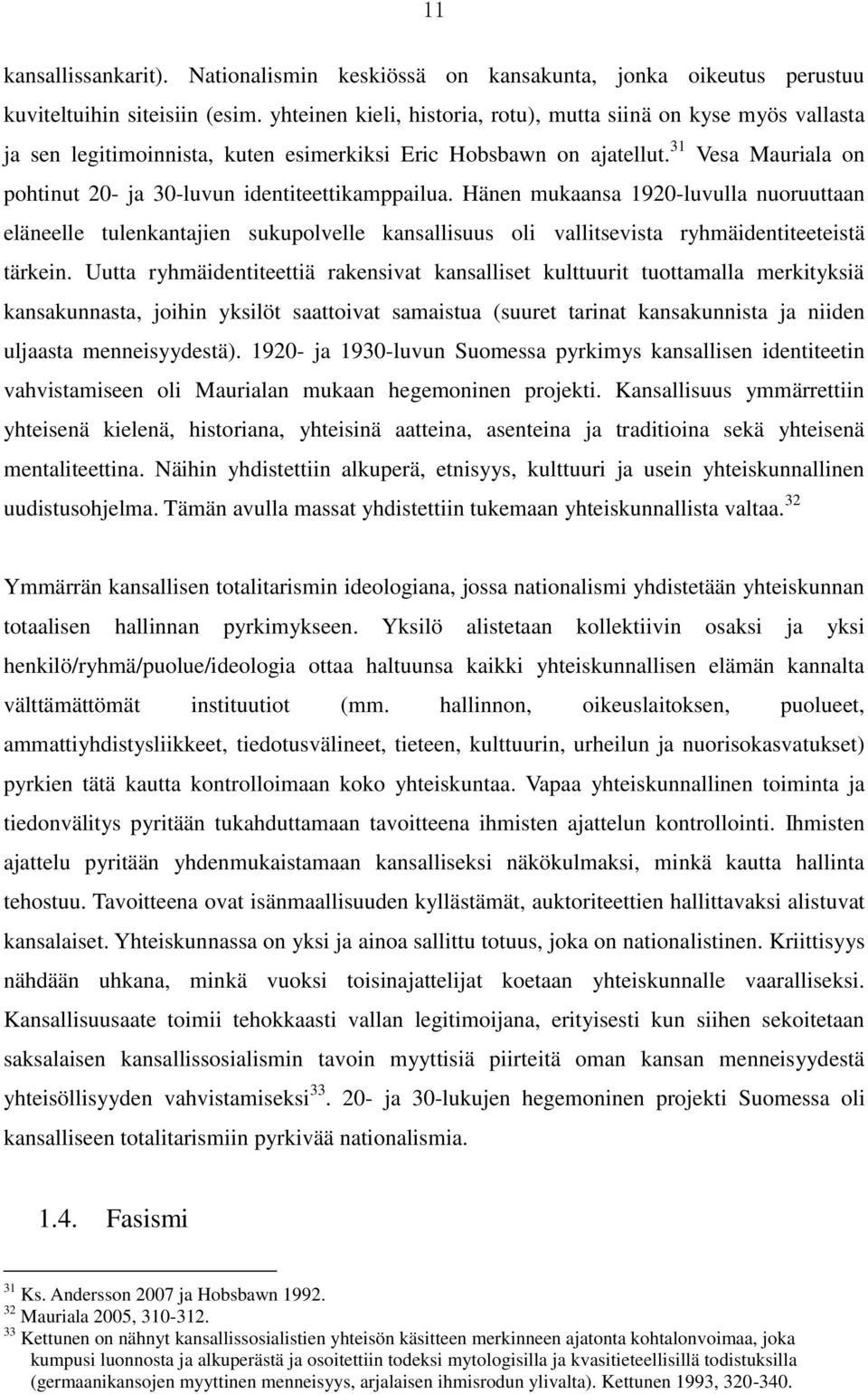 31 Vesa Mauriala on pohtinut 20- ja 30-luvun identiteettikamppailua.