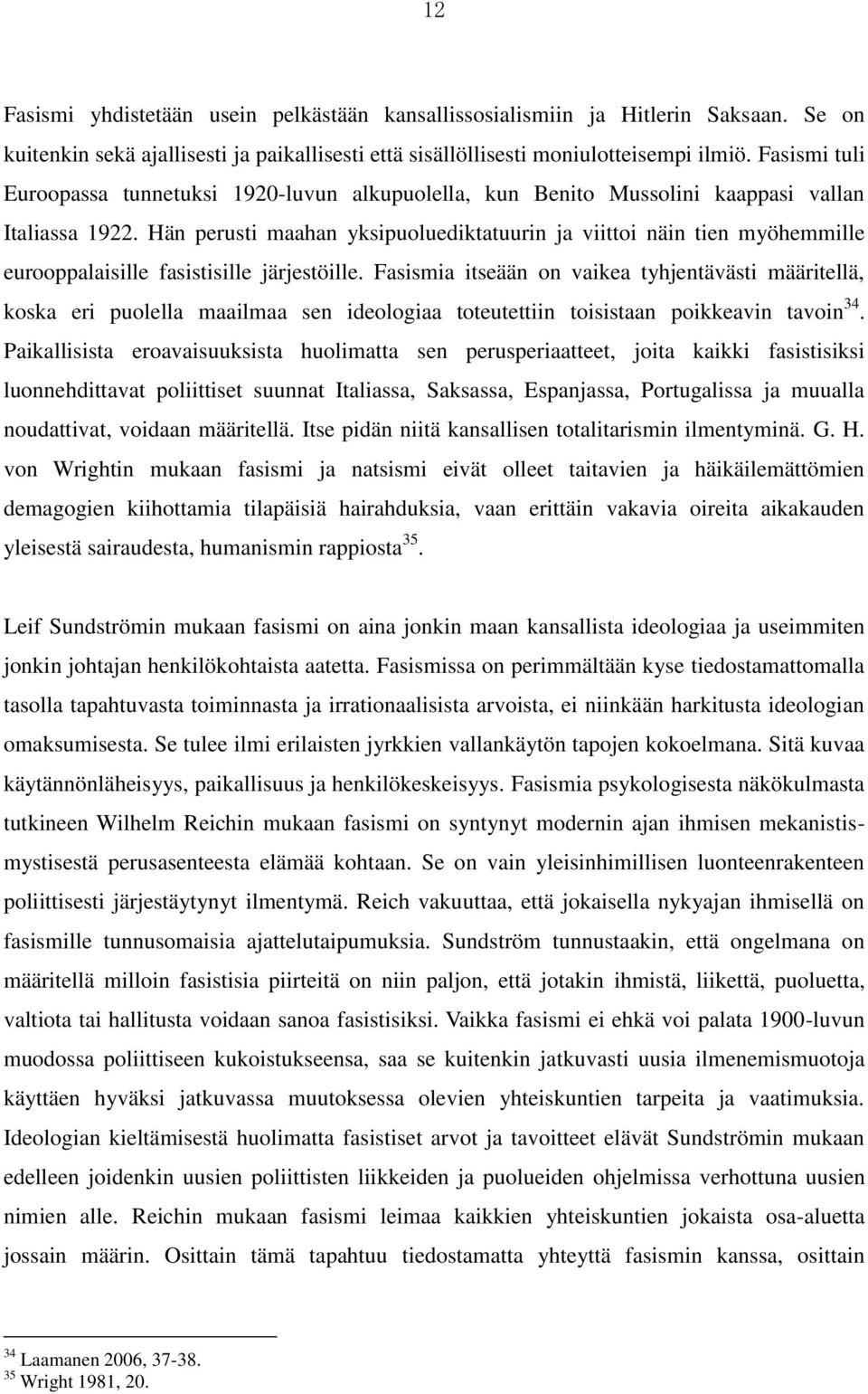 Hän perusti maahan yksipuoluediktatuurin ja viittoi näin tien myöhemmille eurooppalaisille fasistisille järjestöille.