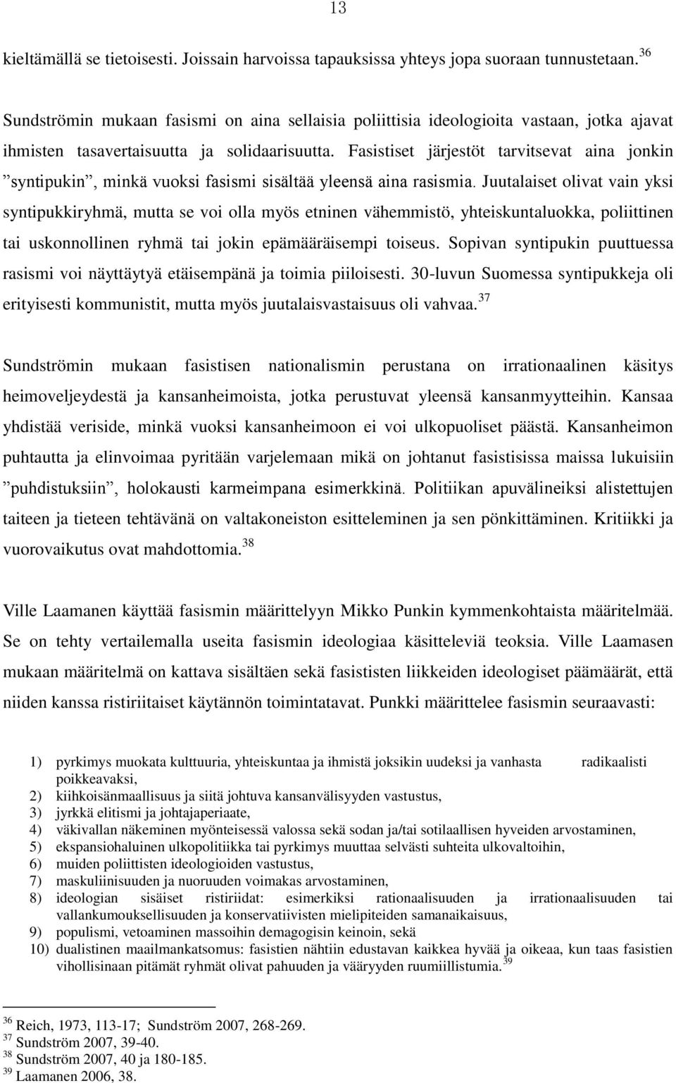 Fasistiset järjestöt tarvitsevat aina jonkin syntipukin, minkä vuoksi fasismi sisältää yleensä aina rasismia.
