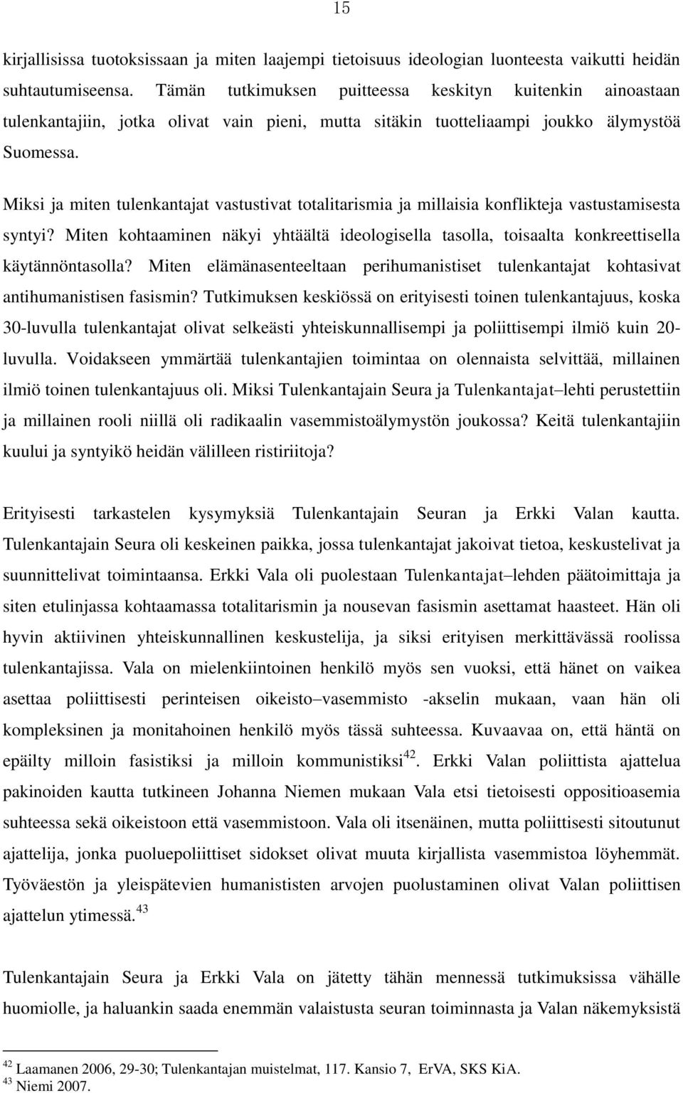 Miksi ja miten tulenkantajat vastustivat totalitarismia ja millaisia konflikteja vastustamisesta syntyi?